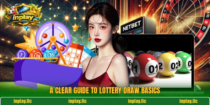 A clear guide to lottery draw basics