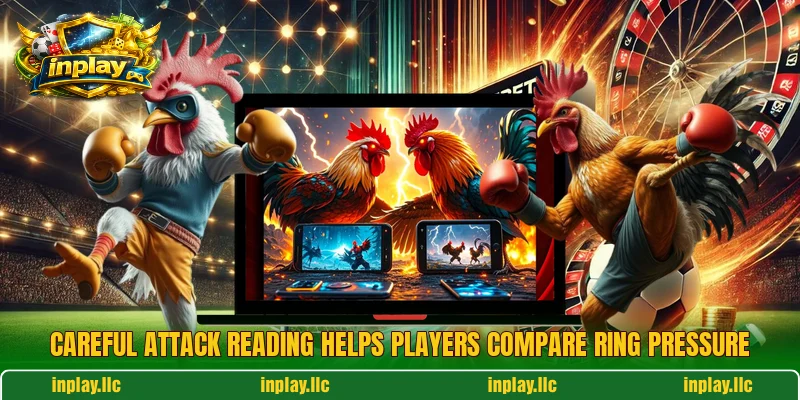 Careful attack reading helps players compare ring pressure