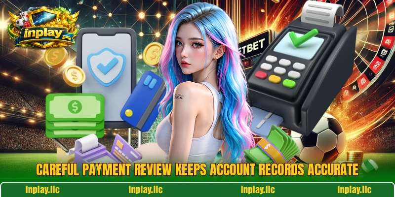 Careful payment review keeps account records accurate