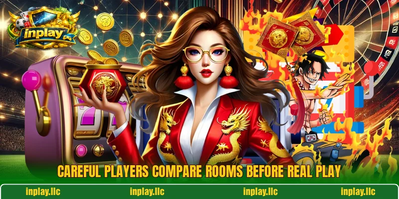 Careful players compare rooms before real play