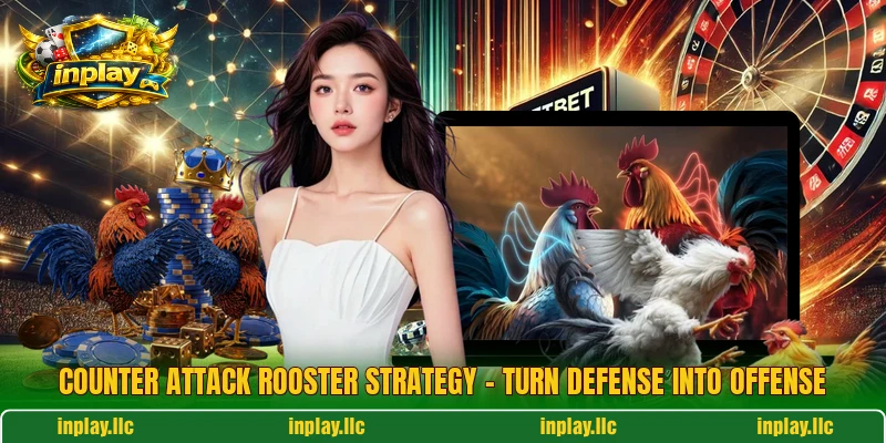 Counter Attack Rooster Strategy – Turn Defense Into Offense