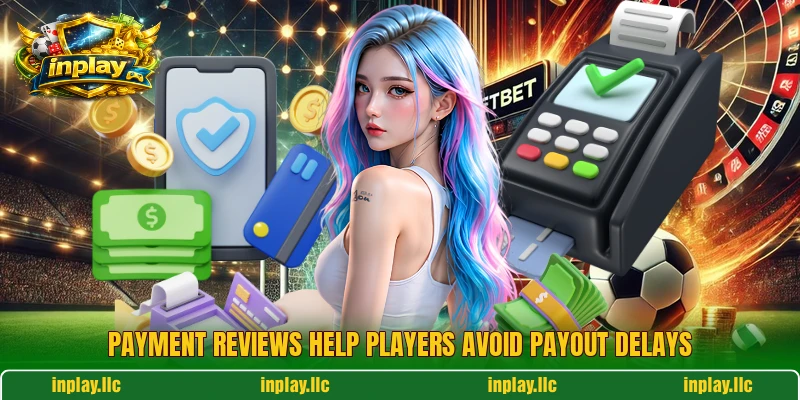 Payment reviews help players avoid payout delays