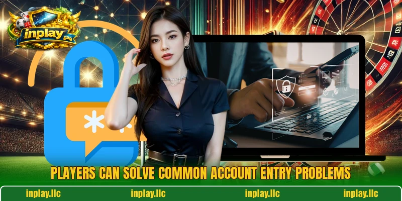 Players can solve common account entry problems
