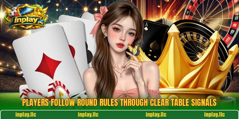 Players follow round rules through clear table signals