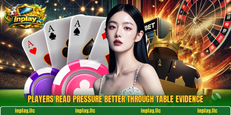 Players read pressure better through table evidence