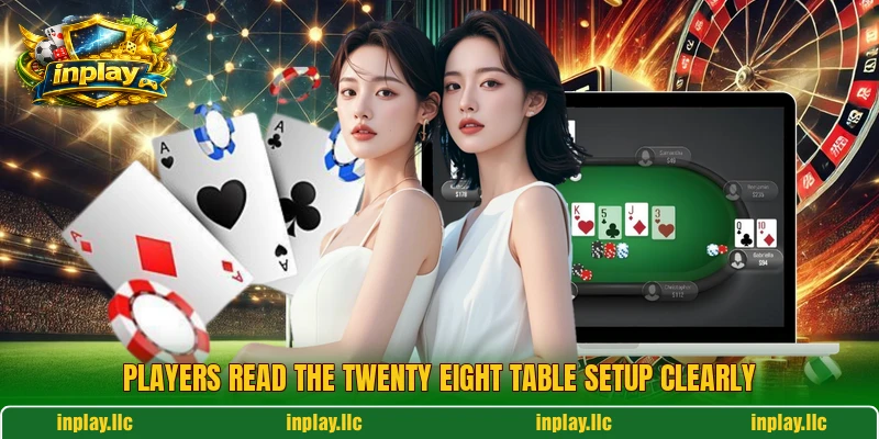 Players read the Twenty Eight table setup clearly