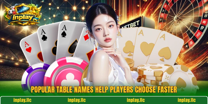 Popular table names help players choose faster