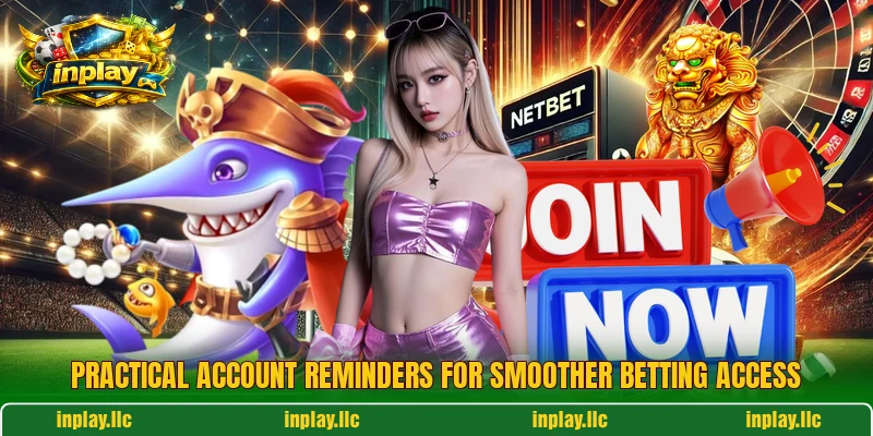 Practical account reminders for smoother betting access
