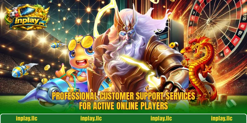 Professional customer support services for active online players Professional customer support services for active online players