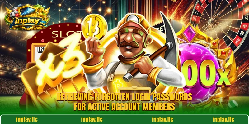 Retrieving forgotten login passwords for active account members Retrieving forgotten login passwords for active account members