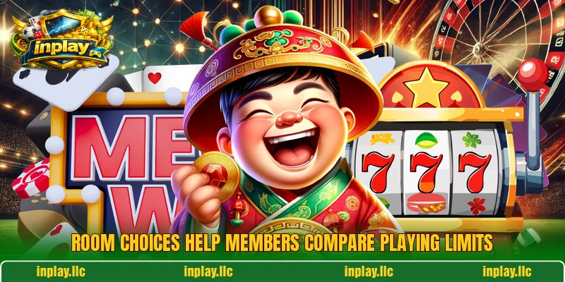 Room choices help members compare playing limits