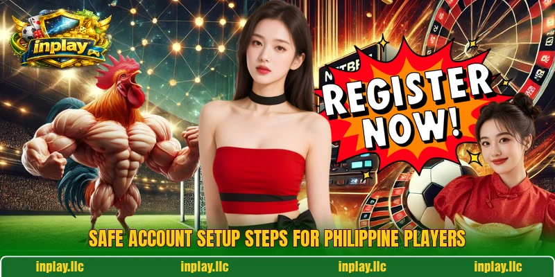 Safe account setup steps for Philippine players