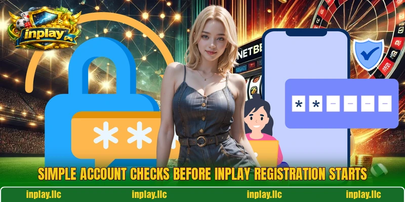 Simple account checks before inplay registration starts