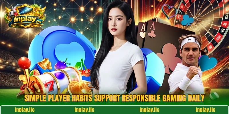 Simple player habits support responsible gaming daily