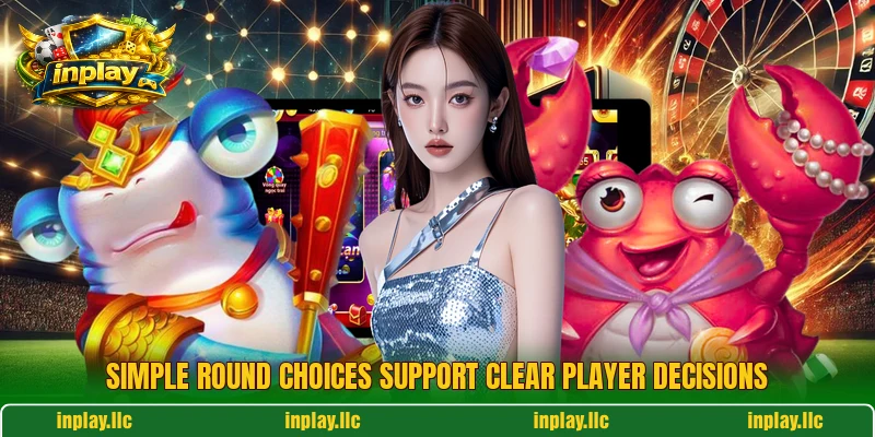 Simple round choices support clear player decisions